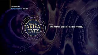 Rabbi Akiva Tatz The Other Side of Crisis [upl. by Refynnej114]