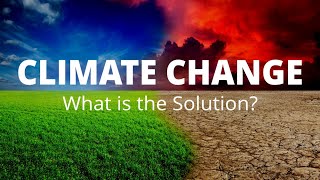 Climate Change  What is the Solution [upl. by Nevlin]