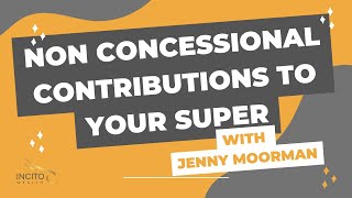 Non Concessional Contributions To Your Superannuation  Incito Wealth  Jenny Moorman [upl. by Arbmahs]