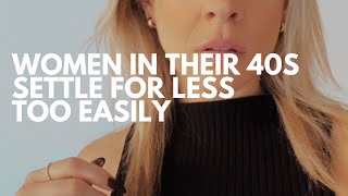 Women in their 40s settle for less too easily [upl. by Giza]