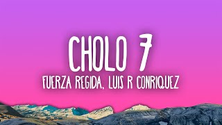 Fuerza Regida Luis R Conriquez  CHOLO 7 [upl. by Enileqcaj]