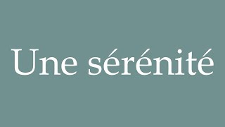 How to Pronounce Une sérénité A serenity Correctly in French [upl. by Atterual]