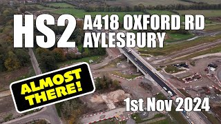 HS2  A418 Oxford Road Aylesbury  ALMOST THERE  1st Nov 2024 [upl. by Richel]