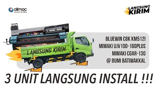 LANGSUNG KIRIM MIMAKI UJV100160Plus MIMAKI CG130AR DAN BLUEWIN C8K KM512i KE BUMI BATIWAKKAL [upl. by Ul]