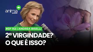 2ª virgindade O que é isso  Ep 152  com Andrea Biselli [upl. by Nauaj]