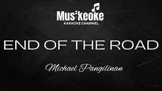 END OF THE ROAD  Michael Pangilinan  Karaoke [upl. by Amsirahc]