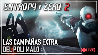 🔴 ENTROPY ZERO 2 LAS CAMPAÑAS EXTRA DEL POLI MALO MODS [upl. by Abbie]