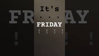 ITS FRIDAY AGAIN [upl. by Sabsay]