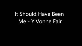 it should have been me  Yvonne Fair [upl. by Acirea288]