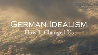 How German Idealism Changed Us [upl. by Aihseuqram]