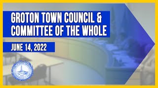 Groton Town Council Committee of the Whole Special Meeting 6142022 [upl. by Eremehc]