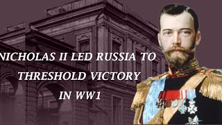 Nicholas II led Russia to 🎧 Threshold Victory in WW1 [upl. by Guglielmo]