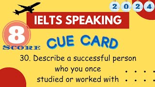 Describe a successful person who you once studied or worked withIELTS Speaking Cue Card Band 8 [upl. by Barbee]