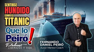 QUE LO PEIRÓ Podcast  SENTIRSE HUNDIDO COMO EL TITANIC  Lic Fernando Daniel Peiró [upl. by Lledualc]