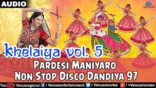 Khelaiya  Vol5  Pardesi Maniyaro  Non Stop Disco Dandiya  Gujarati Garba Songs [upl. by Eidnas]