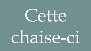 How to Pronounce Cette chaiseci This chair Correctly in French [upl. by Allehcim13]