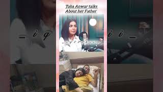 Tuba anwar talks about her father tubaanwar tubaamir pakistaniactress viralshort iqroskiilove [upl. by Nur]