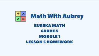 Eureka Math Grade 5 Module 1 Lesson 5 Homework Succeed  Math With Aubrey [upl. by Aiseneg988]