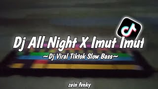 Dj All night X imut imut slow bass Viral Tiktok 2022Zein fvnky [upl. by Abrahan429]