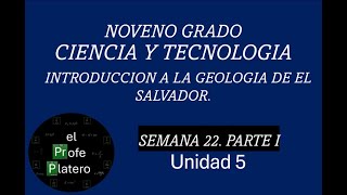 SEMANA 22 NOVENO GRADO CIENCIA Y TECNOLOGÍA INTRODUCCIÓN A LA GEOLOGÍA DE EL SALVADOR PARTE I [upl. by Ellednahs]