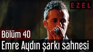 Ezel 40Bölüm Emre Aydın Şarkı Sahnesi [upl. by Rednav]