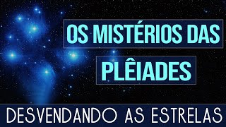 Os Mistérios das Plêiades  Desvendando suas Estrelas [upl. by Isus]