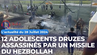 L actualité du 28 Juillet 2024  12 adolescents druzes assassinés par un missile du Hezbollah [upl. by Nino]