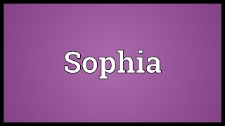 Sophia Meaning [upl. by Naelopan]