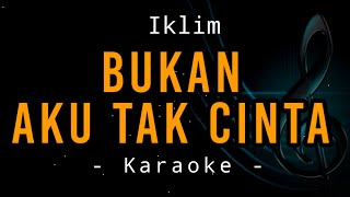 Bukan Aku Tak Cinta  Iklim  Karaoke [upl. by Parshall]