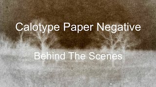 Calotype Paper Negative  Behind The Scenes Full Length [upl. by Mcguire847]