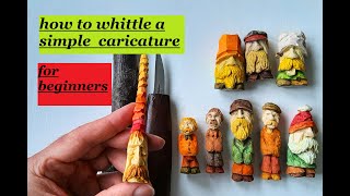 Whittling a simple caricature character for beginners [upl. by Thomajan467]