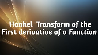 Hankel transform of the first derivative a Function  the Hankel transform [upl. by Elatnahs726]