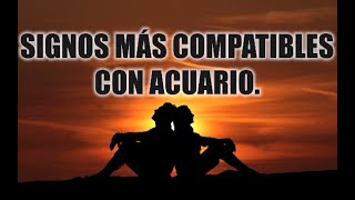 SIGNOS MAS COMPATIBLES CON ACUARIO♒❤️  PAREJAS IDEALES [upl. by Rehpotsirh]