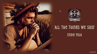 All The Things We Said indiemusic indiefolk indiefolkrock music [upl. by Sokairyk]