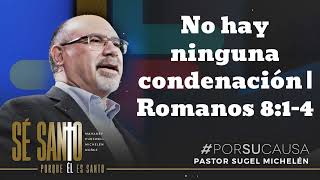 No hay ninguna condenación  Romanos 814  Pastor Sugel Michelen [upl. by Icats]