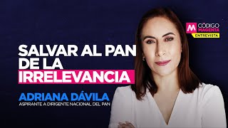 Salvar al PAN de la irrelevancia  Entrevista con Adriana Dávila [upl. by Ttik517]