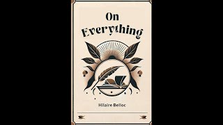 On Everything by Hilaire Belloc  Audiobook [upl. by Hackett123]