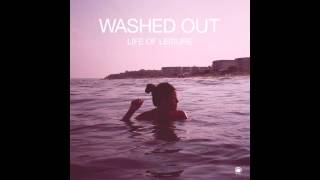 Washed Out  Life Of Leisure Full Album  HD [upl. by Lontson]