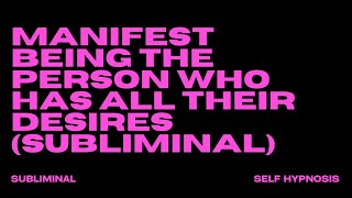 MANIFEST BEING THE PERSON WHO HAS ALL THEIR DESIRES SUBLIMINAL [upl. by Tiffani]