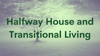 Halfway House and Transitional Living [upl. by Nodnyl]