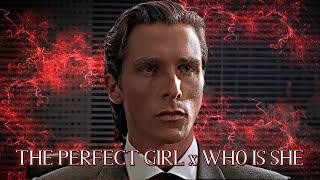 The Perfect Girl x Who Is She  Patrick Bateman  EDIT [upl. by Xavler]