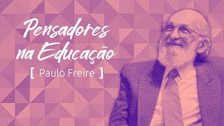 Pensadores na Educação Paulo Freire e a educação para mudar o mundo [upl. by Meunier819]