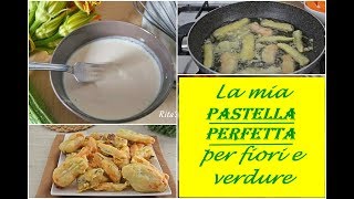 LA MIA PASTELLA PERFETTA PER FRIGGERE FIORI E VERDURE [upl. by Ettezus201]