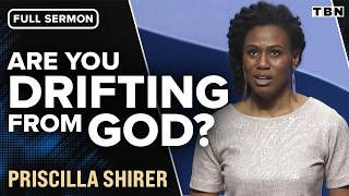 Priscilla Shirer Do You Feel Like Youve Drifted from God Full Sermon  TBN [upl. by Eliza]