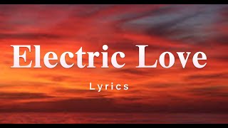 Electric Love Lyrics [upl. by Newbill378]