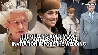 The Queen’s Bold Move Meghan Markle’s Royal Invitation Before the Wedding [upl. by Burkhard]