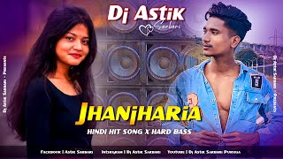 Jhanjharia Hindi Hit Song Khatra Mix Dj Astik Sarbari [upl. by Inittirb932]