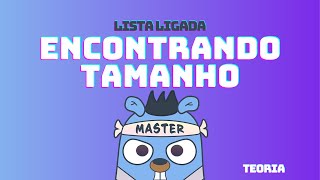 Lista Ligada  Encontrando tamanho  Teoria  DSA em GoLang 30 [upl. by Sontag123]