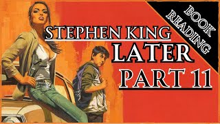 BOOK READING  STEPHEN KING  LATER pt 11 [upl. by Ahsiuqram811]