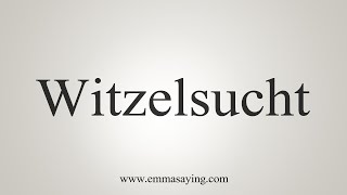 How To Say Witzelsucht [upl. by Bolling]